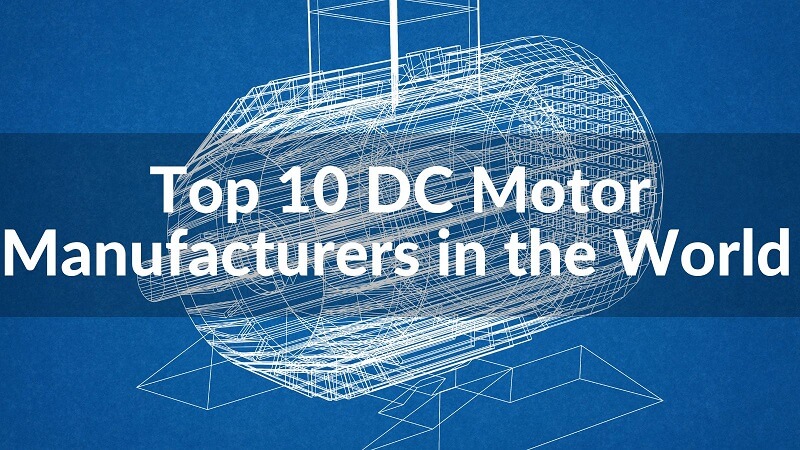 Top 10 DC Motor Manufacturers in the World 2025 - Twirl Motor